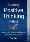 Building Positive Thinking Habits
Increasing Self-Confidence & Resilience in Young People through CBT