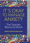 It's Okay to Manage Anxiety: The Teacher Resource Book